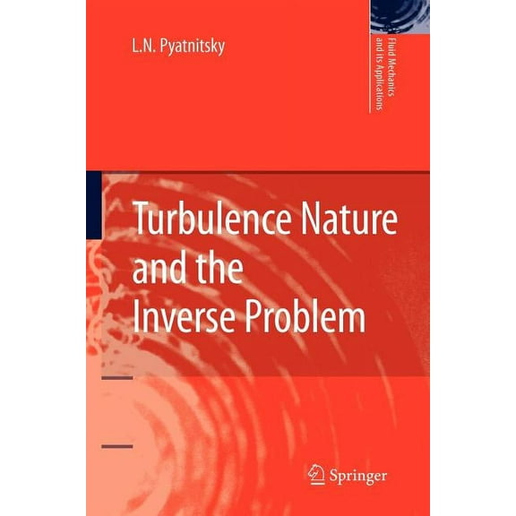 Fluid Mechanics and Its Applications Turbulence Nature and the Inverse Problem, Book 89, (Paperback)