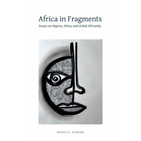 Africa in Fragments: Essays on Nigeria, Africa, and Global Africanity, (Paperback)