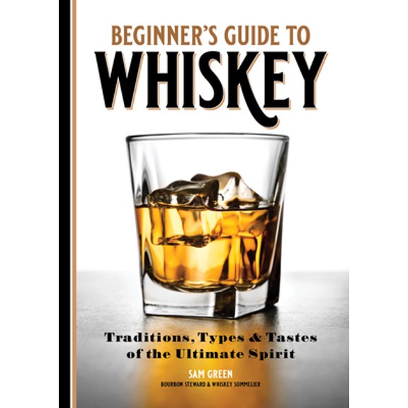 Pre-Owned Beginner's Guide to Whiskey: Traditions, Types, and Tastes of the Ultimate Spirit (Paperback) 1641528788 9781641528788