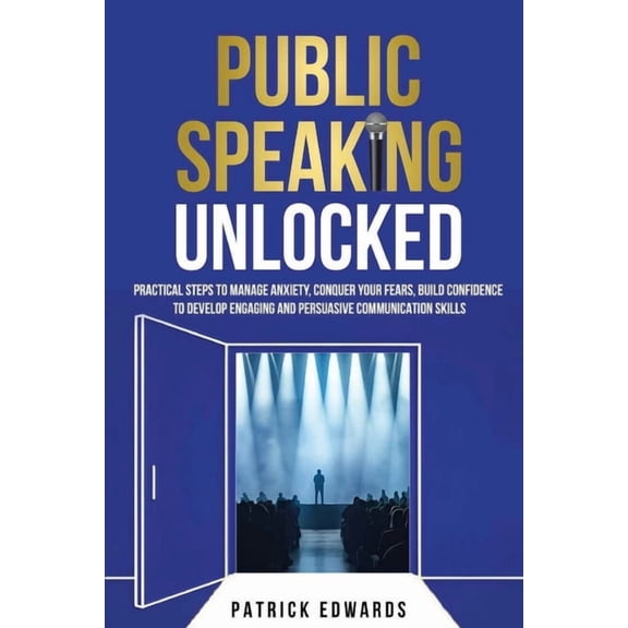 Public Speaking Unlocked: Practical Steps to Manage Anxiety, Conquer your Fears, Build Confidence to Develop Engaging an, (Paperback)