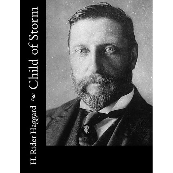 Child of Storm Paperback 1502842319 9781502842312 H. Rider Haggard