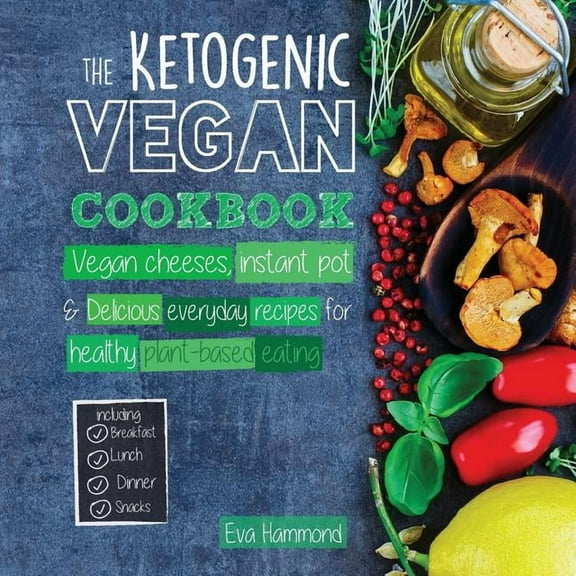 The Ketogenic Vegan Cookbook: Vegan Cheeses, Instant Pot & Delicious Everyday Recipes for Healthy Plant Based Eating, (Paperback)