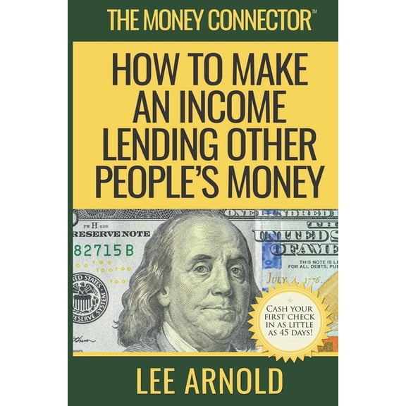 The Money Connector: How To Make An Income Lending Other People's Money, (Paperback)