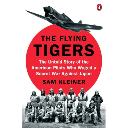 - The Flying Tigers : The Untold Story of the American Pilots Who Waged a Secret War Against Japan