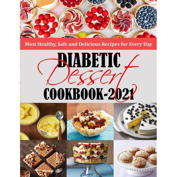 Diabetic Dessert Cookbook 2021: Most Healthy, Safe and Delicious Recipes for Every Day (Paperback) by Jennifer Reilly