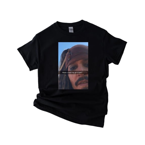 Have You Seen My Jar Of Dirt Funny Pirate Movie Quote - Holiday Favorite Unisex T-Shirt Y1850, Up to Size 5XL