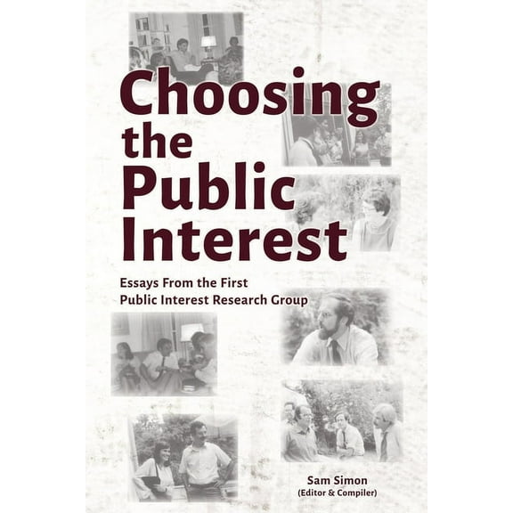 Choosing the Public Interest: Essays From the First Public Interest Research Group, (Paperback)