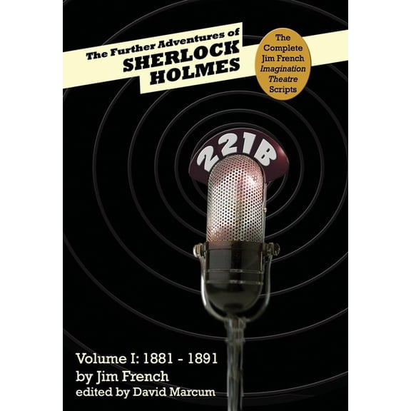 Complete Jim French Imagination Theatre The Further Adventures of Sherlock Holmes: Part 1: 1881-1891, Book 1, (Hardcover)