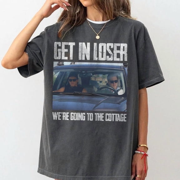 Get In Loser We're Going To The Cottage Shirt