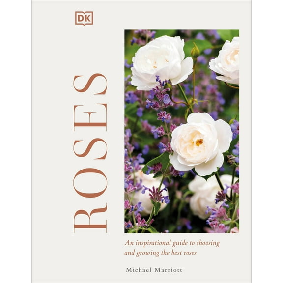 Roses: An Inspirational Guide to Choosing and Growing the Best Roses, (Hardcover)