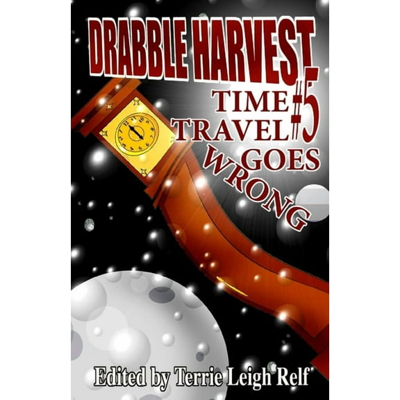 Drabble Harvest #5: Time Travel Gone Wrong, (Paperback)