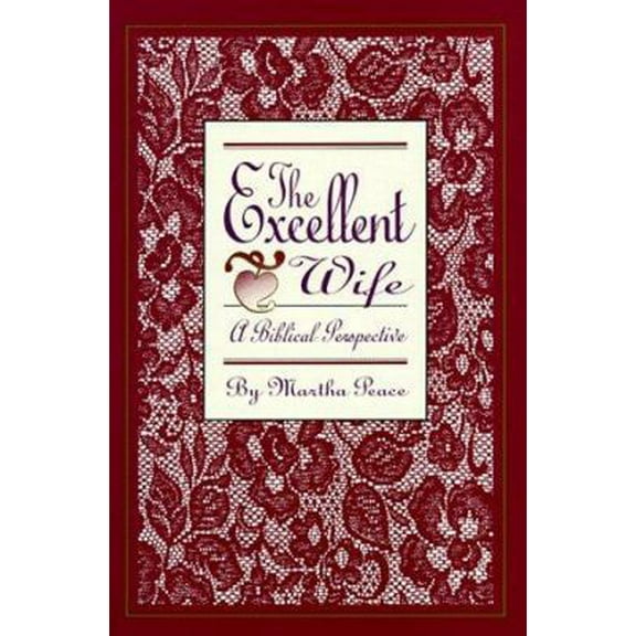 Pre-Owned The Excellent Wife: A Biblical Perspective (Paperback) 1885904088 9781885904089