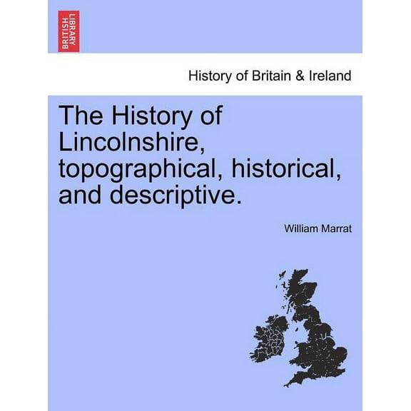 The History of Lincolnshire, Topographical, Historical, and Descriptive. (Paperback)