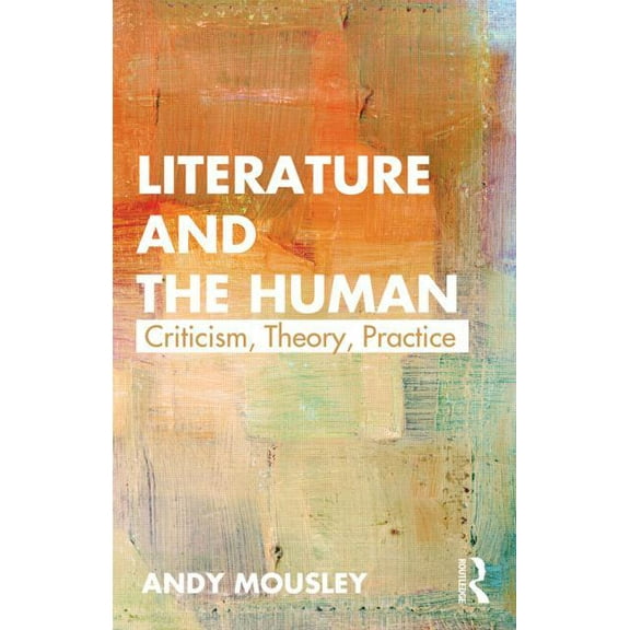 Literature and the Human: Criticism, Theory, Practice, (Paperback)