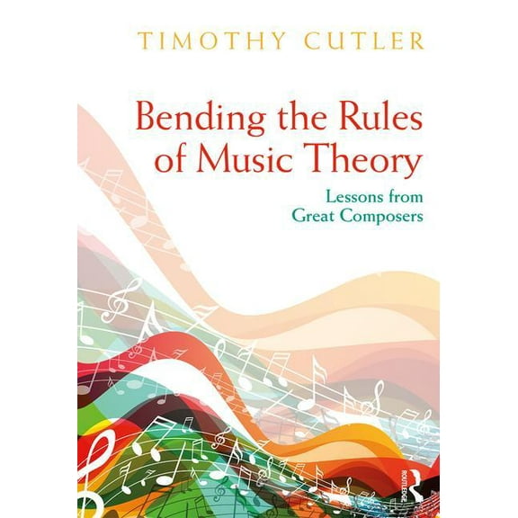Bending the Rules of Music Theory: Lessons from Great Composers, (Paperback)