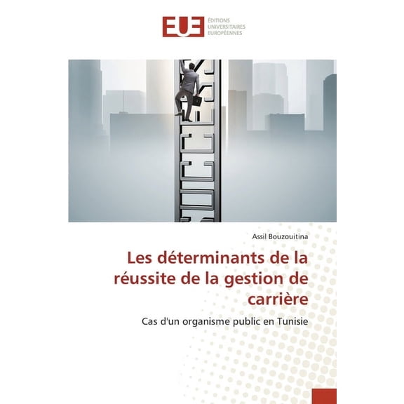 Les dÃ©terminants de la rÃ©ussite de la gestion de carriÃ¨re, (Paperback)