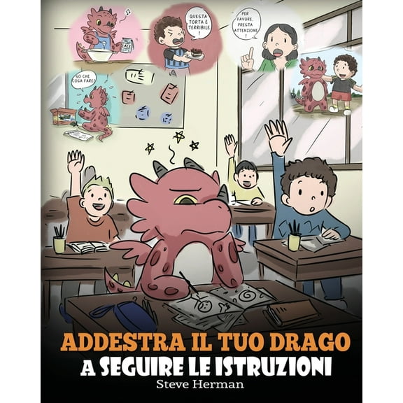 My Dragon Books Italiano Addestra il tuo drago a seguire le istruzioni: (Teach Your Dragon To Follow Instructions) Una simpatica storia per bambi, Book 20, (Paperback)