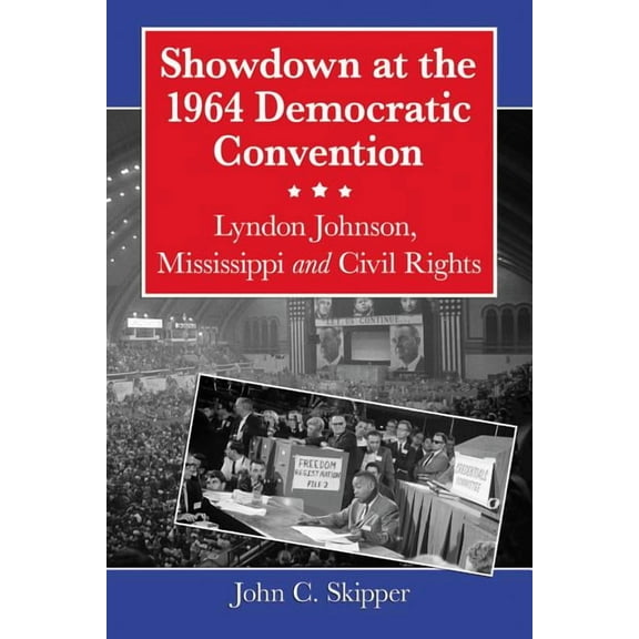Showdown at the 1964 Democratic Convention: Lyndon Johnson, Mississippi and Civil Rights (Paperback)