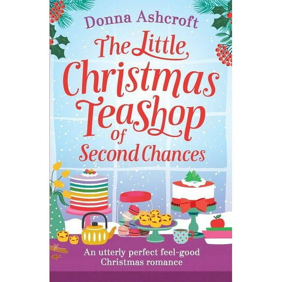 The Little Christmas Teashop of Second Chances: The perfect feel good Christmas romance