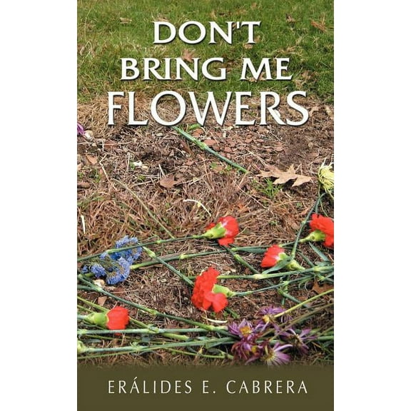 Don't Bring Me Flowers, (Paperback)