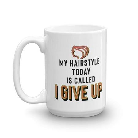 My Hairstyle Today Is Called I Give Up Funny Teenage Coffee & Tea Gift Mug, Kitchen Stuff, Desk Décor, Things, And Humorous Girly Birthday & Christmas Gifts For Teens, Teen Girls & Women