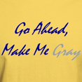 thumbnail image 3 of CafePress - Make Me Gray Light T Shirt - Light T-Shirt - CP, 3 of 4
