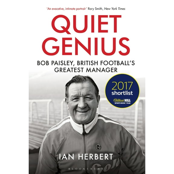 Quiet Genius : Bob Paisley, British football’s greatest manager SHORTLISTED FOR THE WILLIAM HILL SPORTS BOOK OF THE YEAR 2017 (Paperback)