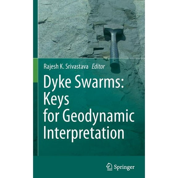 Dyke Swarms: Keys for Geodynamic Interpretation, (Hardcover)