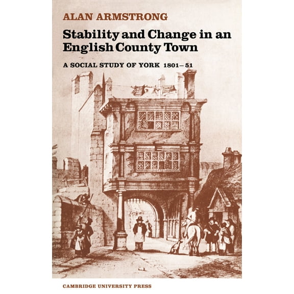 Stability and Change in an English County Town: A Social Study of York 1801 51, (Paperback)