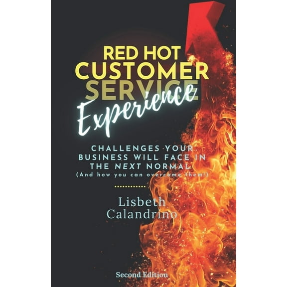 Red Hot Customer Experience: Challenges Your Business Will Face in the Next Normal (And How to Overcome Them!)), (Paperback)