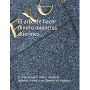 DIEGO IRIBE CARRAZCO El arte de hacer dinero mientras duermes (Paperback)