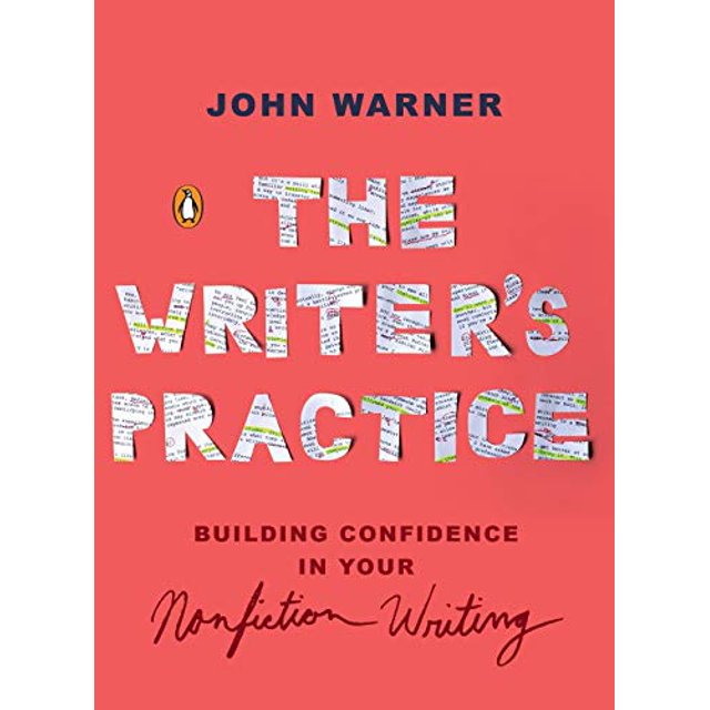 The Writer's Practice: Building Confidence in Your Nonfiction Writing
