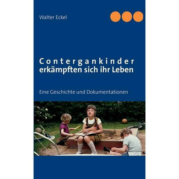 Contergankinder erkämpften sich ihr Leben: Eine Geschichte und Dokumentationen, (Paperback)