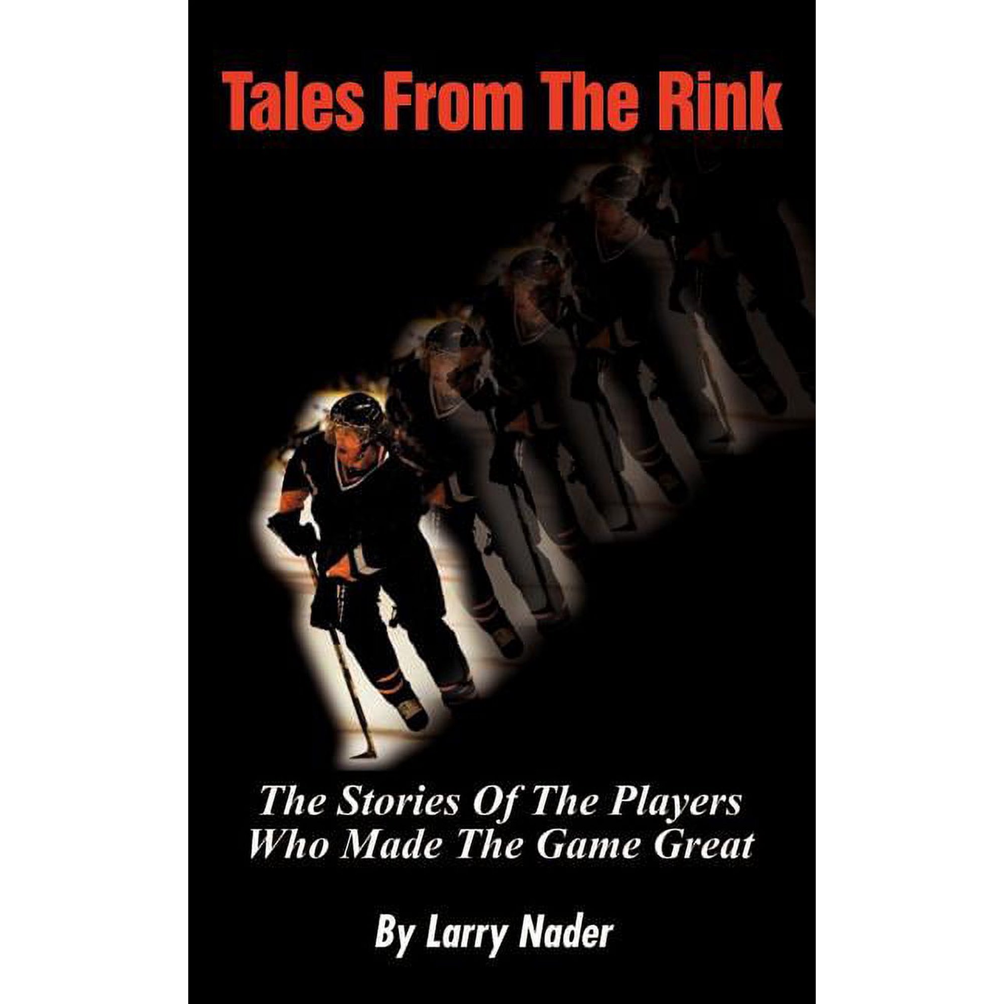 Tales from the Rink: The Stories of the Players Who Made the Game Great (Paperback)