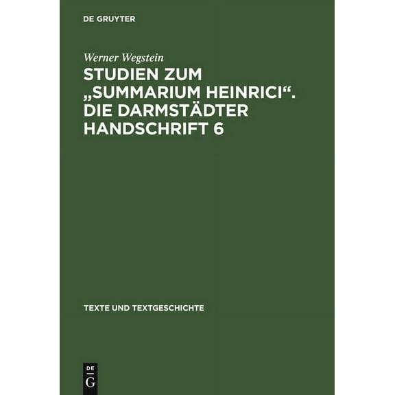 Texte Und Textgeschichte Studien Zum Summarium Heinrici. Die Darmstädter Handschrift 6: Werkentstehung, Textüberlieferung, Edition Des Darmstädte, Book 9, (Hardcover)