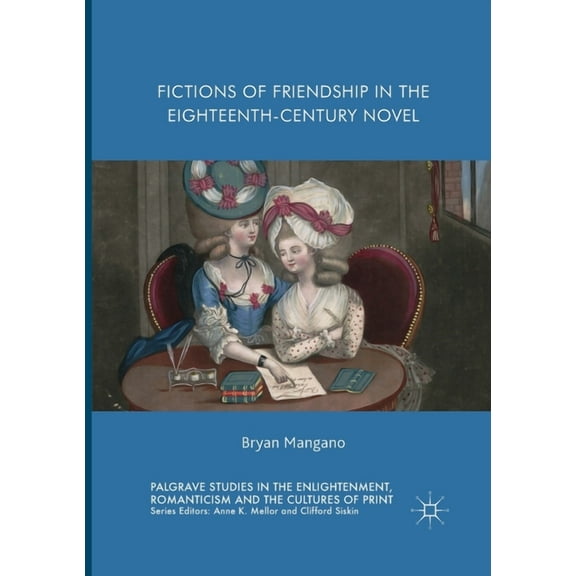 Palgrave Studies in the Enlightenment, R Fictions of Friendship in the Eighteenth-Century Novel, (Paperback)