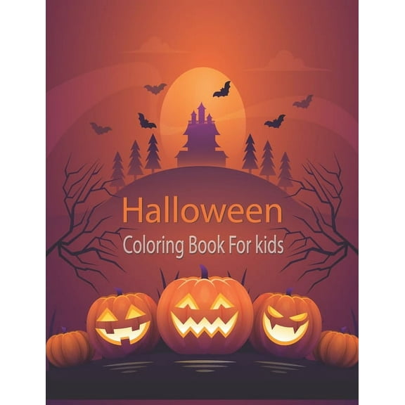 Halloween Coloring Book For Kids: Halloween Coloring Fun for kids, all ages, Spooky pumpkins, ghosts, haunted houses, witches and more! (Paperback)