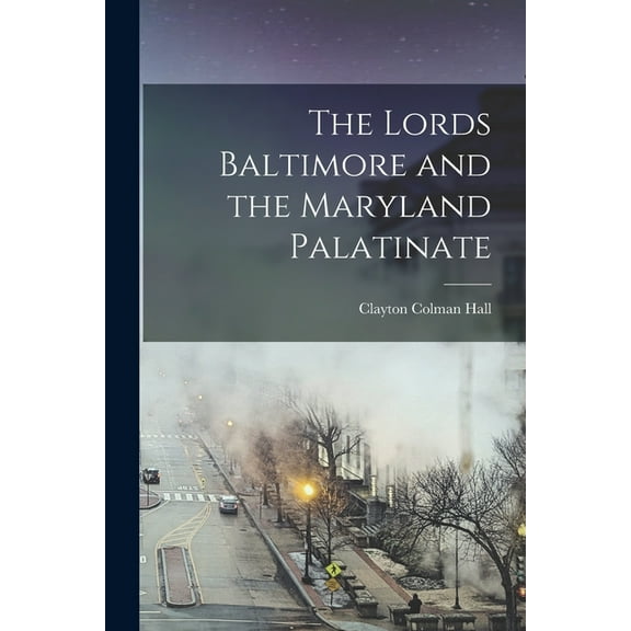 The Lords Baltimore and the Maryland Palatinate (Paperback)