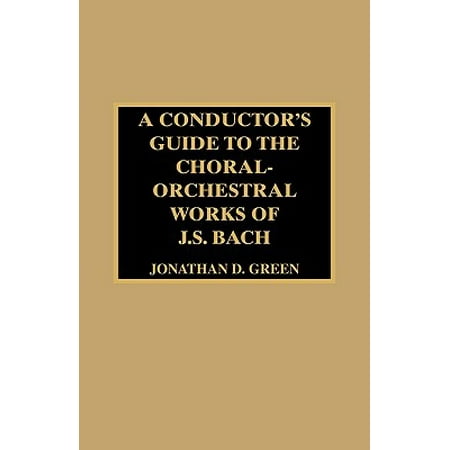A Conductor S Guide To The Choral Orchestral Works Of J S