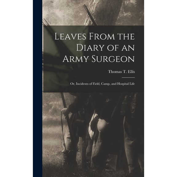 Leaves From the Diary of an Army Surgeon; Or, Incidents of Field, Camp, and Hospital Life (Hardcover)