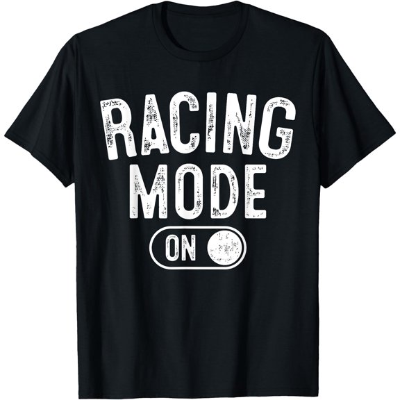 Racing Mode On Funny Racer Gift Car Driver Motorsport Fan T-Shirt , Vintage T-Shirt