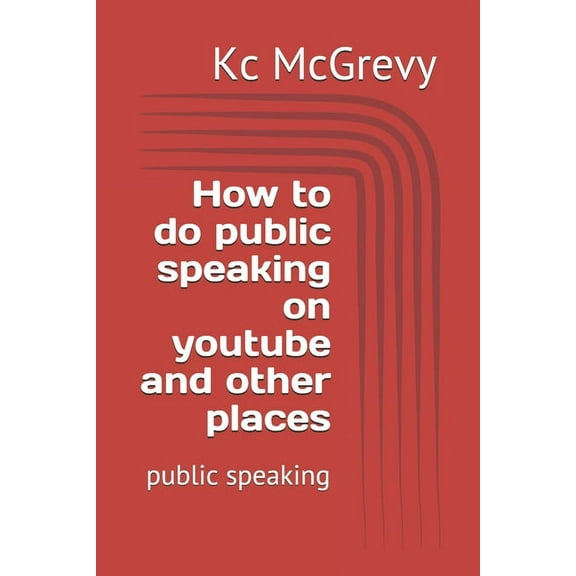 How to do public speaking on youtube and other places: public speaking (Paperback)