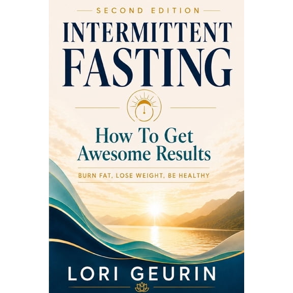 How To Get Awesome Results With Intermittent Fasting: Burn Fat, Lose Weight, Be Healthy, (Paperback)