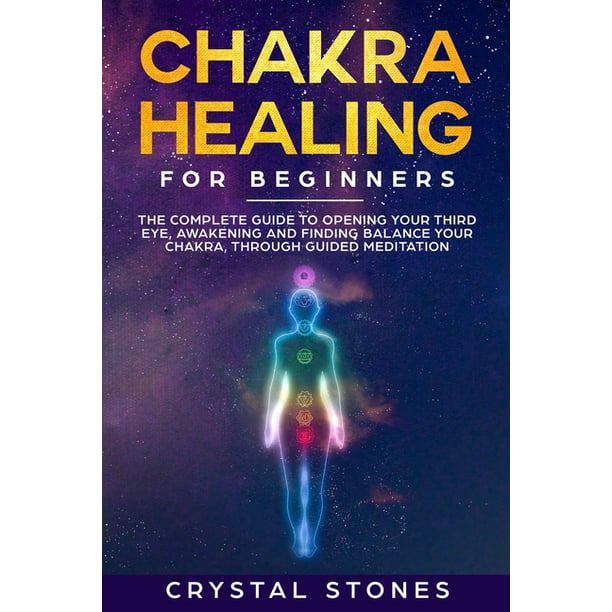 Energy Healing: Chakra Healing for Beginners : The Complete Guide to  Opening Your Third Eye, Awakening and Finding Balance Your Chakra, through Guided  Meditation (Paperback) - Walmart.com