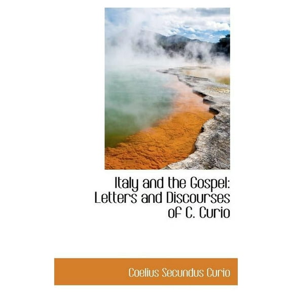 Italy and the Gospel : Letters and Discourses of C. Curio (Hardcover)