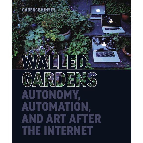 British Academy Monographs Walled Gardens: Autonomy, Automation, and Art After the Internet, (Hardcover)