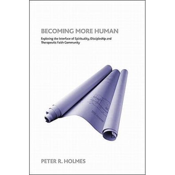 Pre-Owned Becoming More Human: Exploring the Interface of Spirituality, Discipleship and Therapeutic Faith Community (Paperback) 1842273884 9781842273883