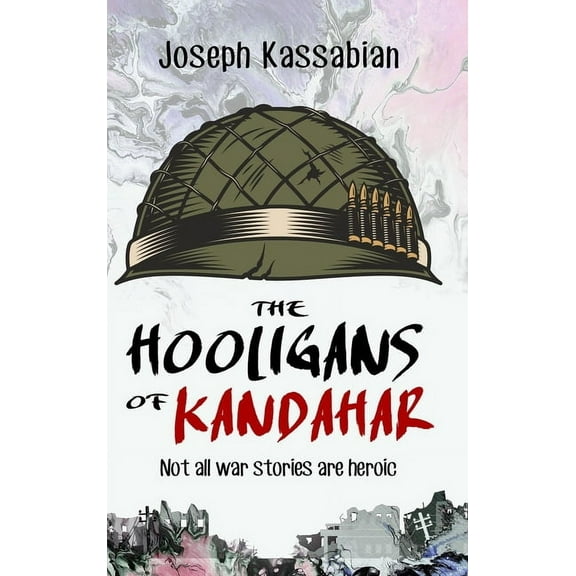 The Hooligans of Kandahar: Not All War Stories are Heroic, (Hardcover)