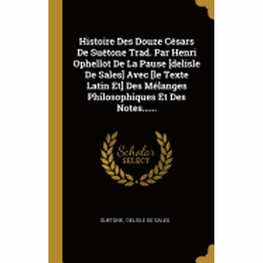 La Véritable Histoire Des 12 Césars Poche Histoire Des Douze Césars De Suétone Trad. Par Henri Ophellot De La
