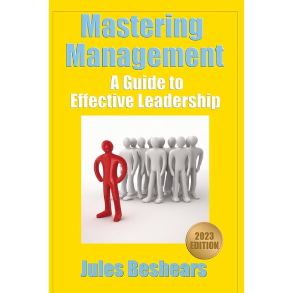 Mastering Management: A Guide to Effective Leadership, (Paperback)